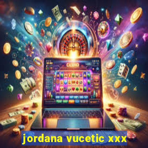 jordana vucetic xxx